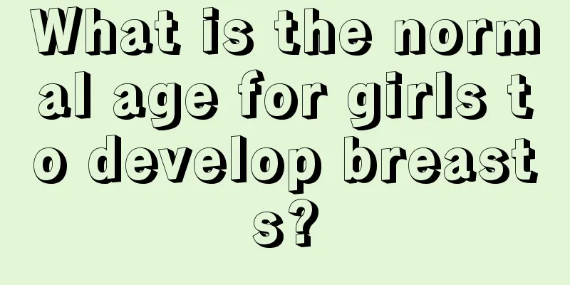 What is the normal age for girls to develop breasts?