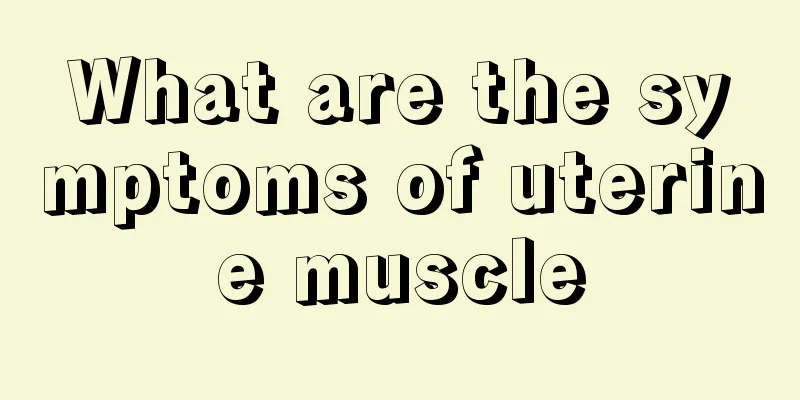 What are the symptoms of uterine muscle