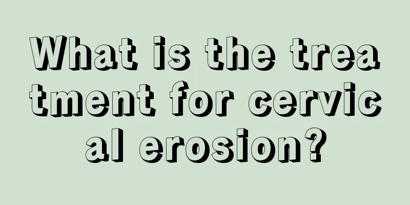 What is the treatment for cervical erosion?