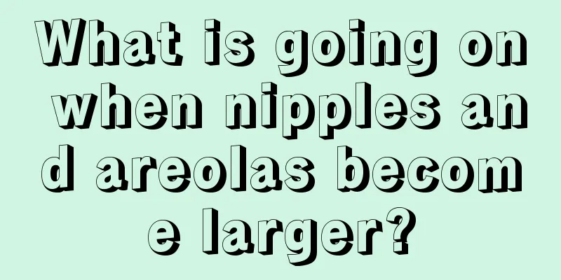 What is going on when nipples and areolas become larger?