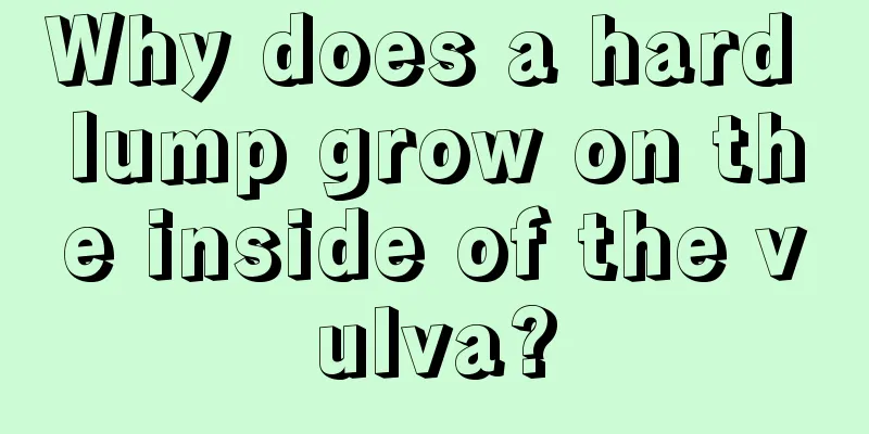 Why does a hard lump grow on the inside of the vulva?