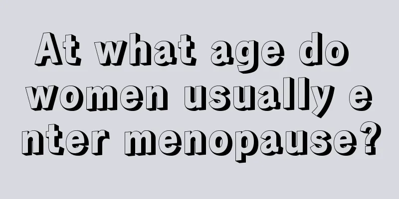 At what age do women usually enter menopause?