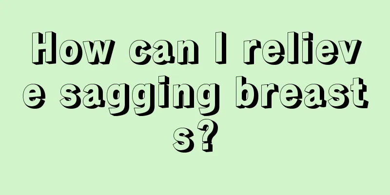 How can I relieve sagging breasts?