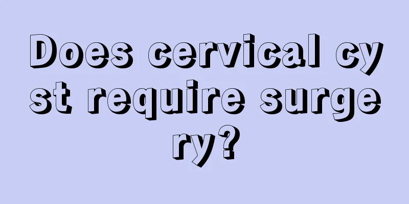 Does cervical cyst require surgery?