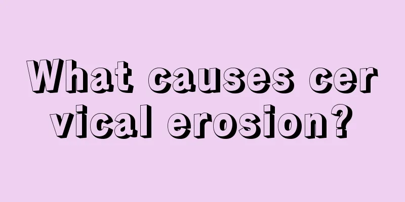 What causes cervical erosion?