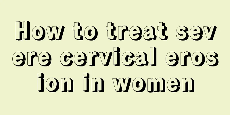 How to treat severe cervical erosion in women