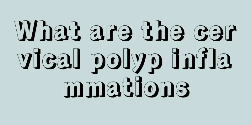 What are the cervical polyp inflammations