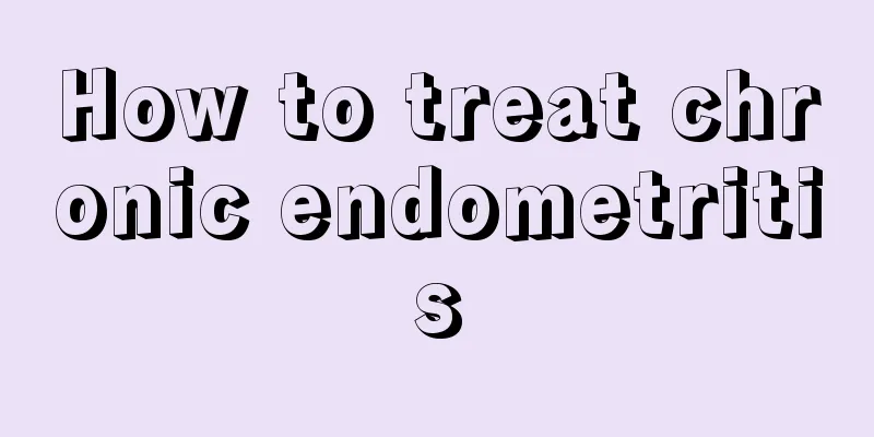 How to treat chronic endometritis