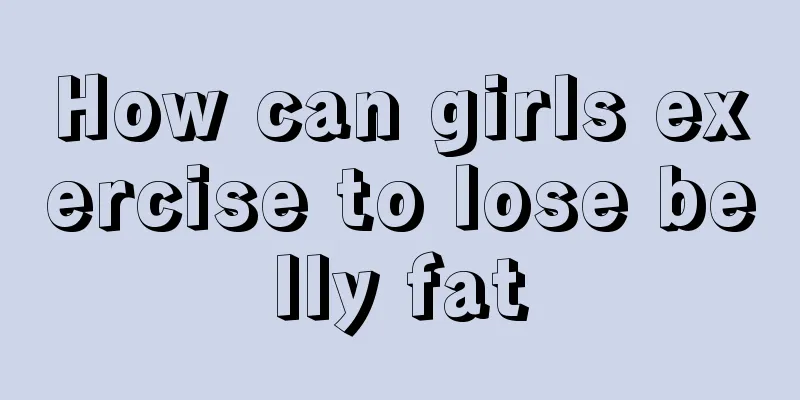 How can girls exercise to lose belly fat