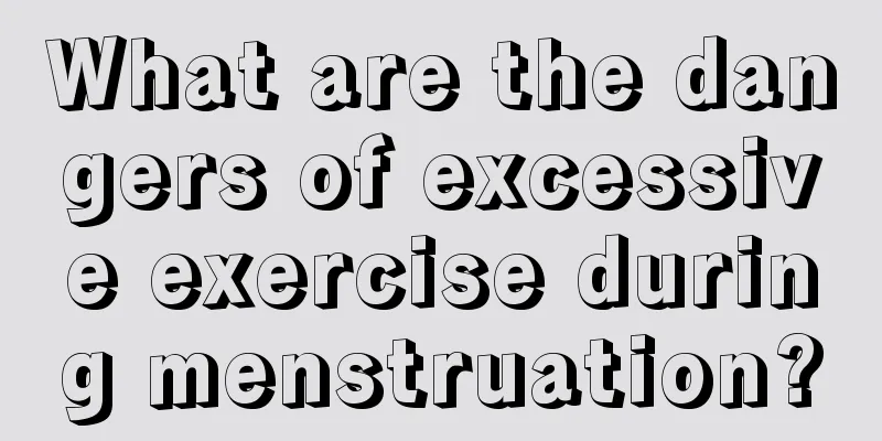 What are the dangers of excessive exercise during menstruation?