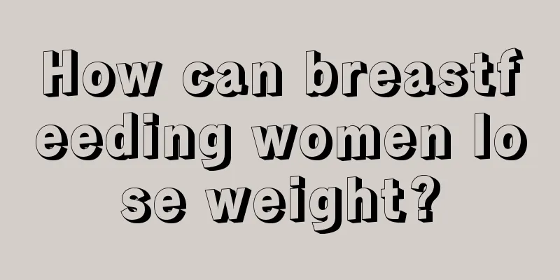 How can breastfeeding women lose weight?