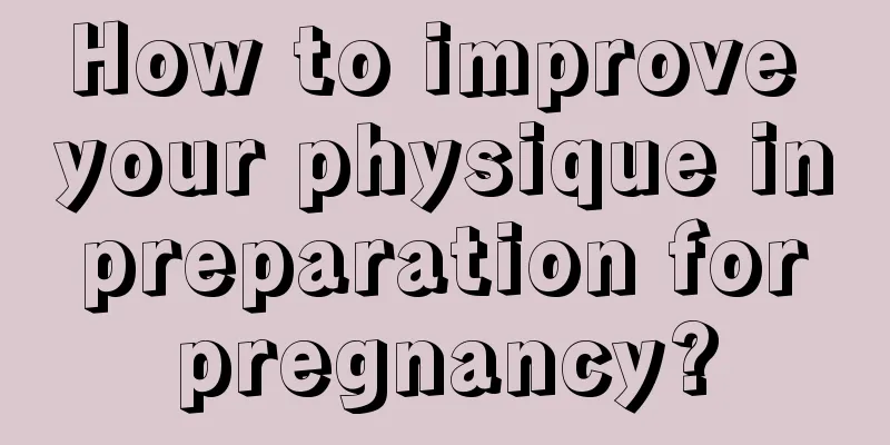 How to improve your physique in preparation for pregnancy?