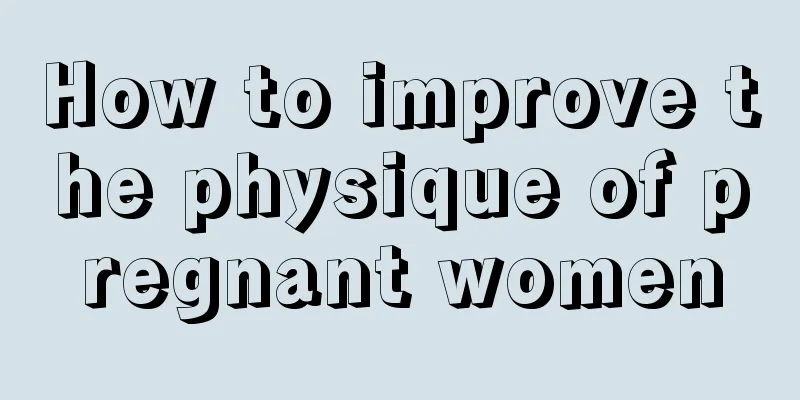 How to improve the physique of pregnant women