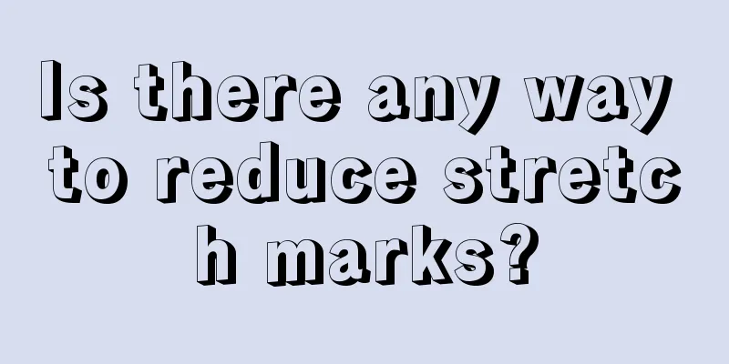 Is there any way to reduce stretch marks?