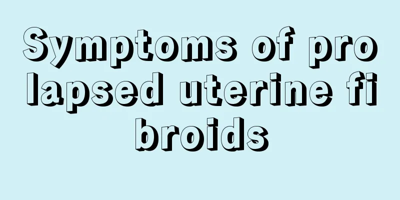 Symptoms of prolapsed uterine fibroids