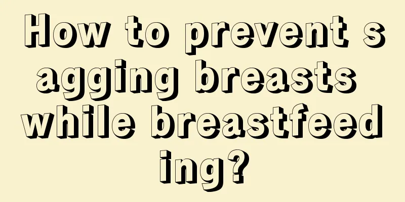 How to prevent sagging breasts while breastfeeding?