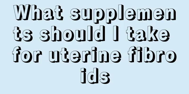 What supplements should I take for uterine fibroids