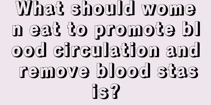 What should women eat to promote blood circulation and remove blood stasis?