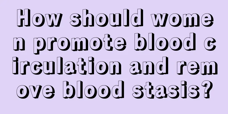 How should women promote blood circulation and remove blood stasis?