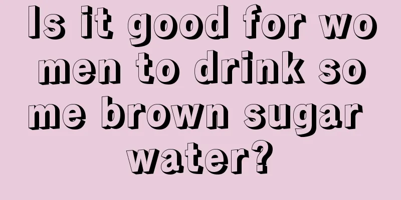 Is it good for women to drink some brown sugar water?