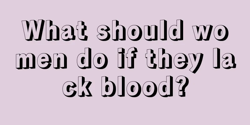 What should women do if they lack blood?