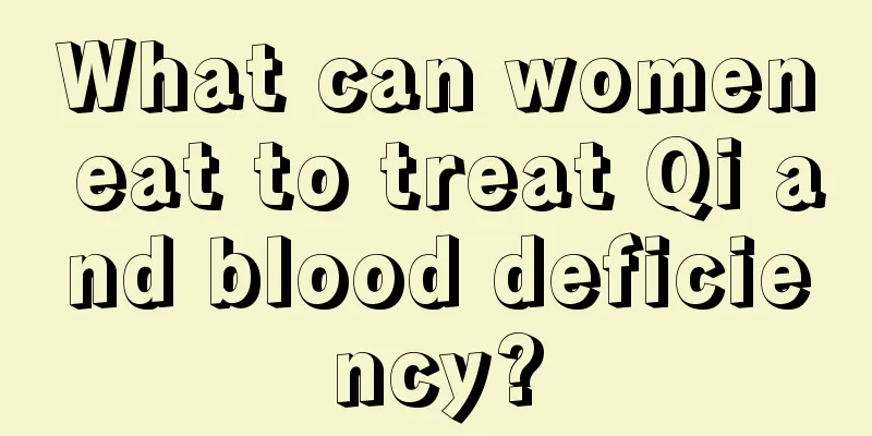 What can women eat to treat Qi and blood deficiency?