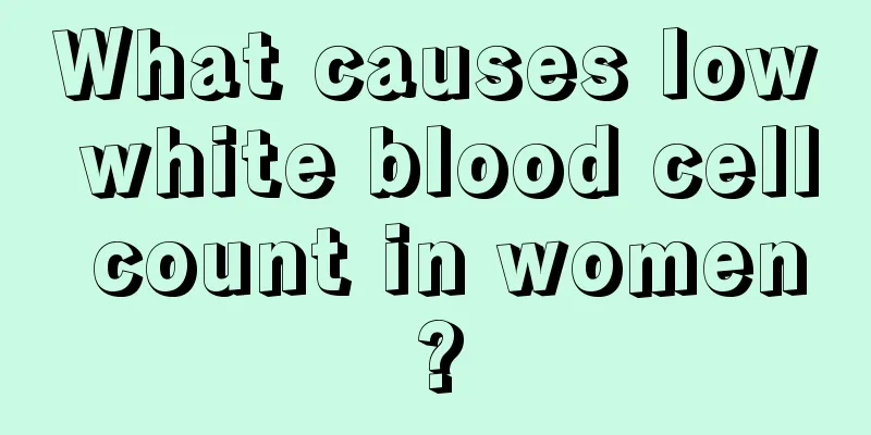 What causes low white blood cell count in women?