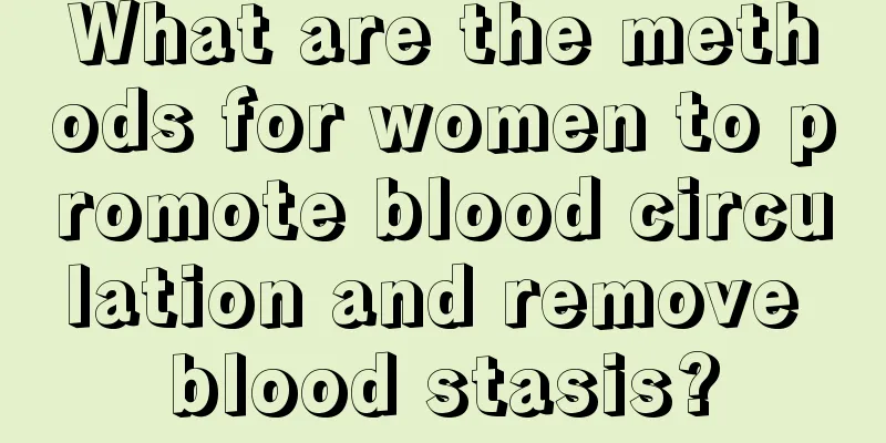 What are the methods for women to promote blood circulation and remove blood stasis?