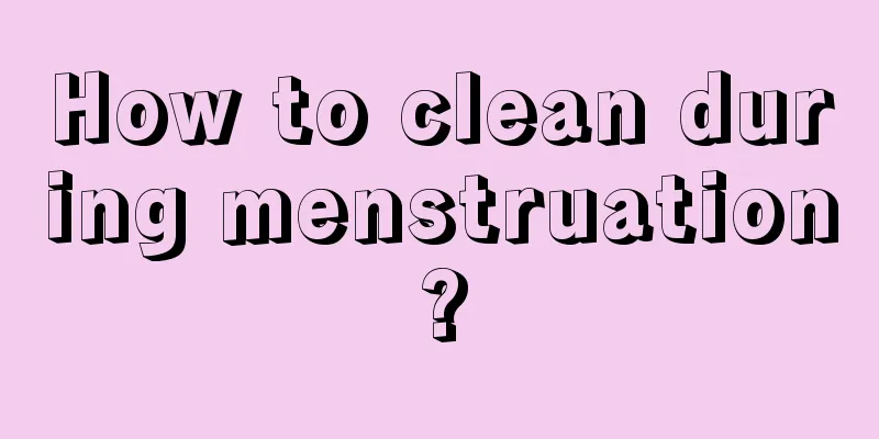 How to clean during menstruation?