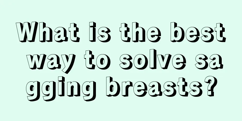 What is the best way to solve sagging breasts?