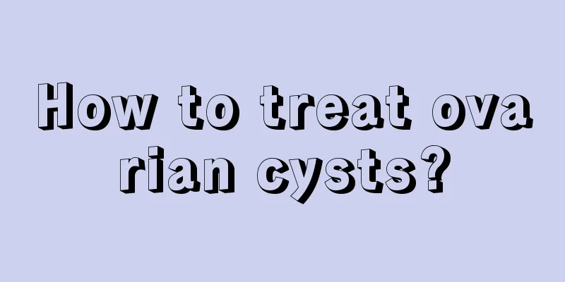 How to treat ovarian cysts?