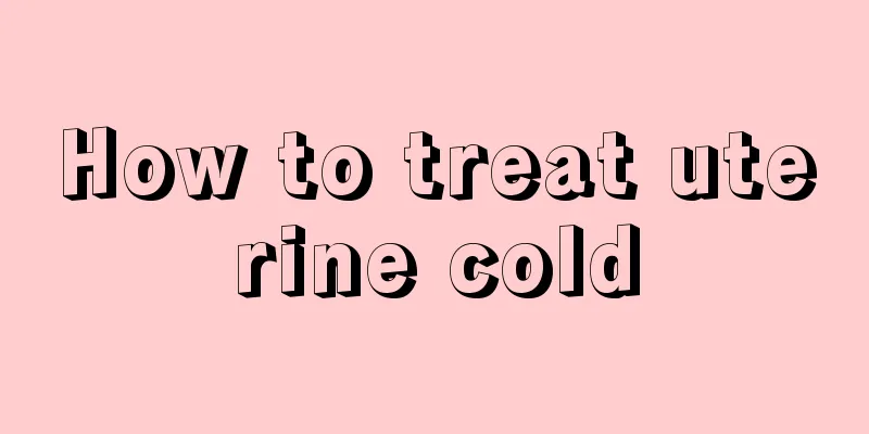 How to treat uterine cold