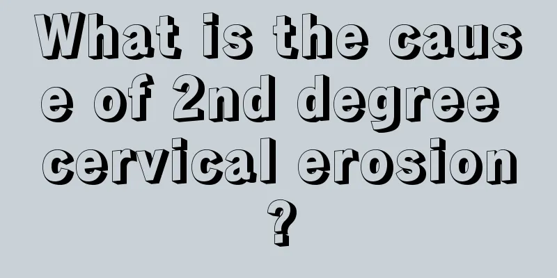 What is the cause of 2nd degree cervical erosion?