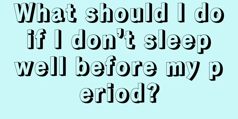 What should I do if I don’t sleep well before my period?