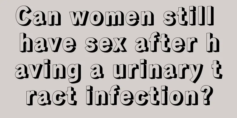 Can women still have sex after having a urinary tract infection?