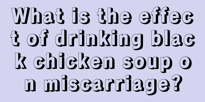 What is the effect of drinking black chicken soup on miscarriage?