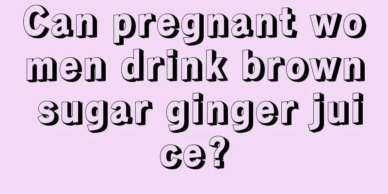 Can pregnant women drink brown sugar ginger juice?