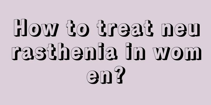 How to treat neurasthenia in women?