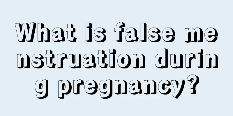 What is false menstruation during pregnancy?