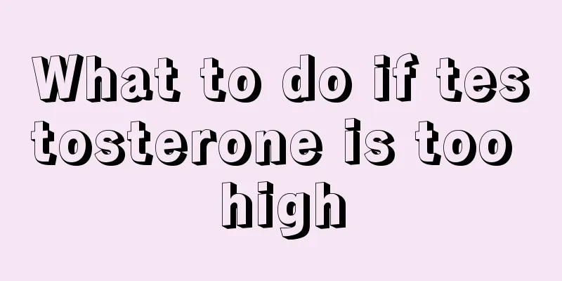 What to do if testosterone is too high