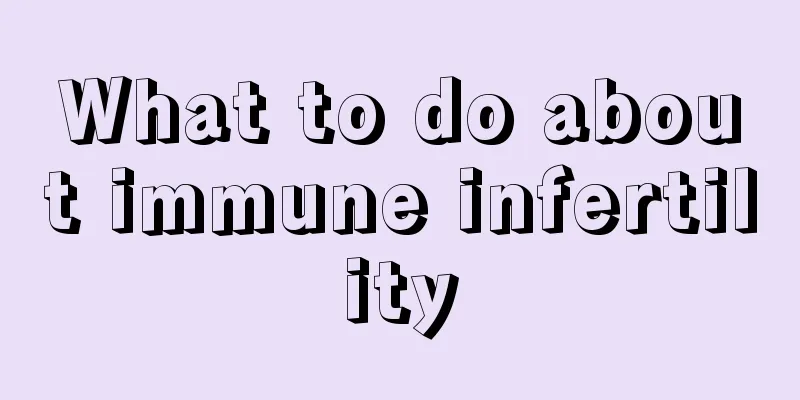 What to do about immune infertility