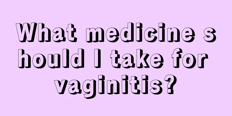 What medicine should I take for vaginitis?