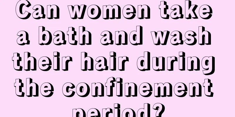 Can women take a bath and wash their hair during the confinement period?