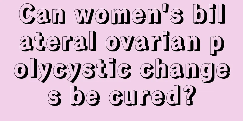 Can women's bilateral ovarian polycystic changes be cured?