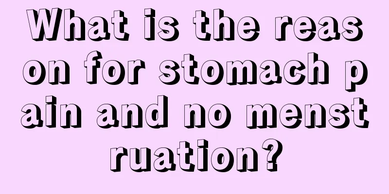 What is the reason for stomach pain and no menstruation?