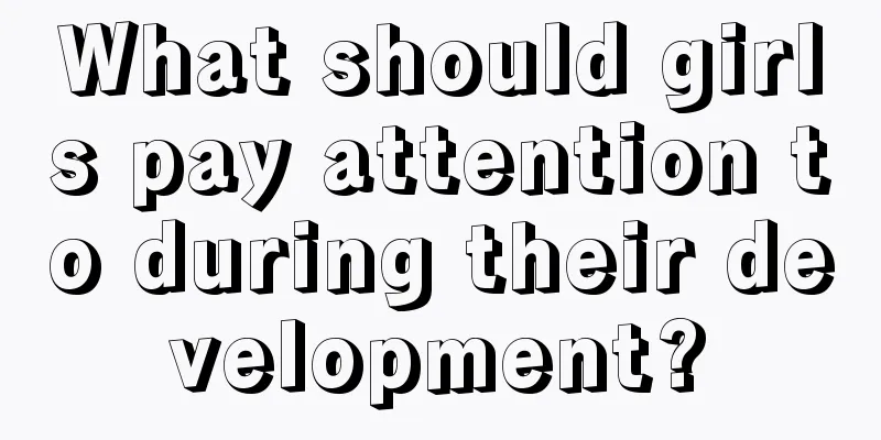 What should girls pay attention to during their development?