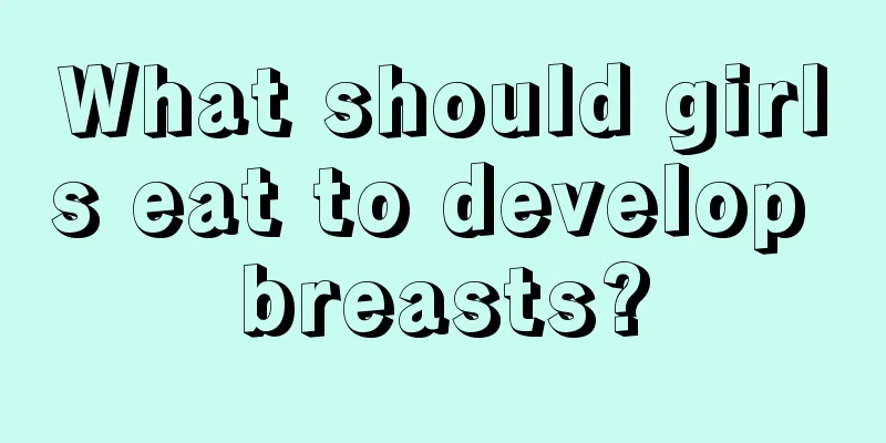 What should girls eat to develop breasts?