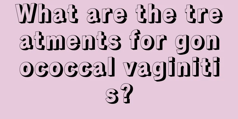 What are the treatments for gonococcal vaginitis?