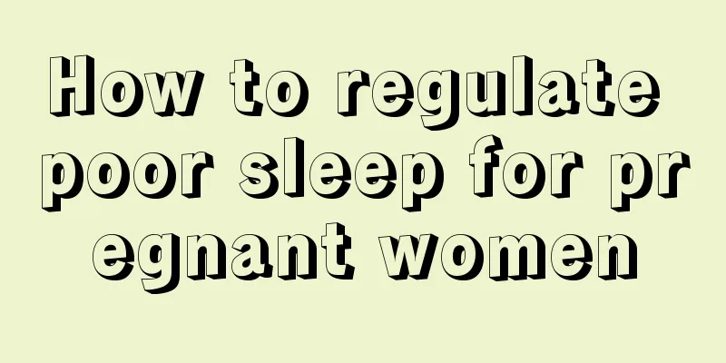 How to regulate poor sleep for pregnant women