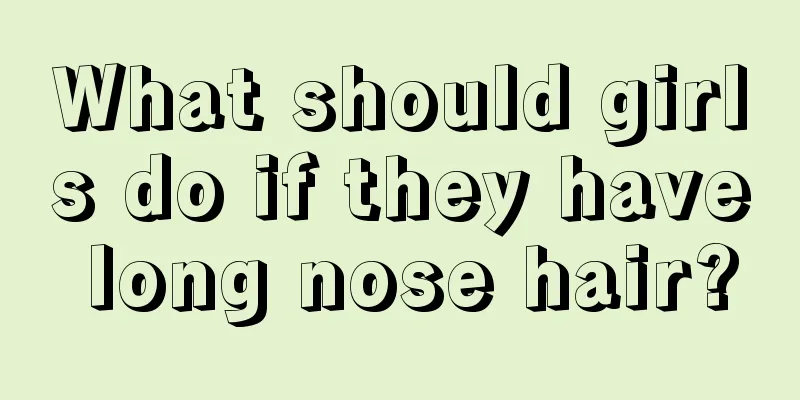 What should girls do if they have long nose hair?